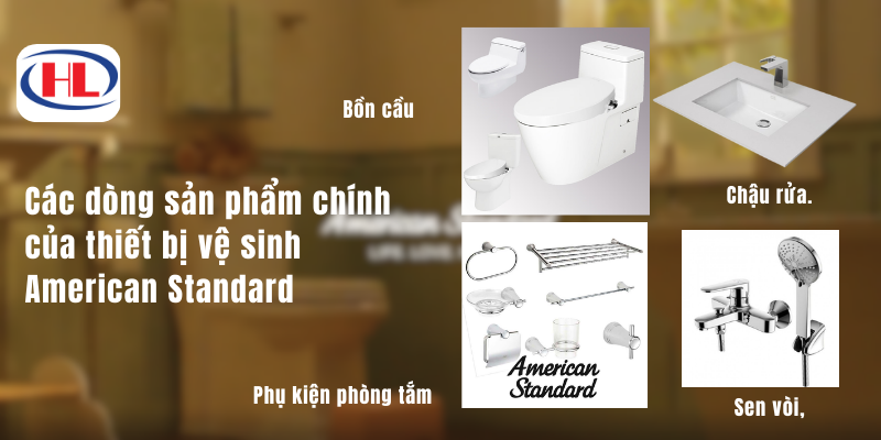 Các dòng sản phẩm chính của thiết bị vệ sinh American Standard