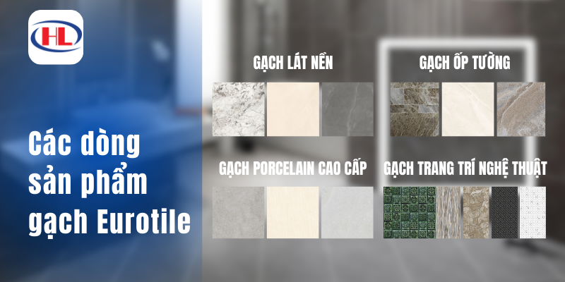 Các dòng sản phẩm gạch Eurotile