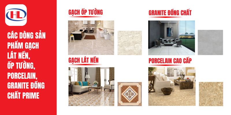 Các dòng sản phẩm chính của gạch Prime: Gạch lát nền, ốp tường, Porcelain cao cấp, Granite đồng chất.