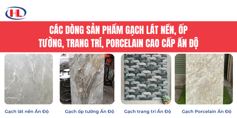 Các dòng sản phẩm gạch lát nền, ốp tường, trang trí, Porcelain cao cấp Ấn Độ