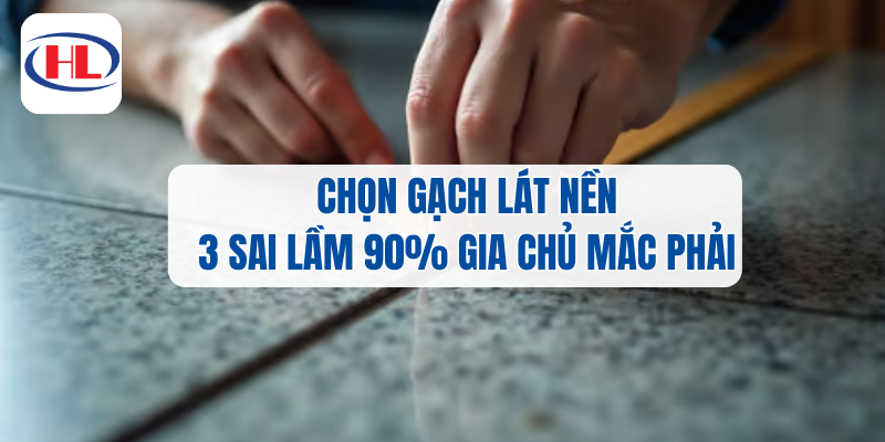 Chuyên gia kiểm tra chất lượng gạch lát nền - Kinh nghiệm chọn gạch ốp lát chuẩn