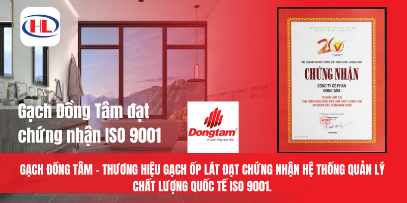 Gạch Đồng Tâm - Thương hiệu gạch ốp lát đạt chứng nhận hệ thống quản lý chất lượng quốc tế ISO 9001