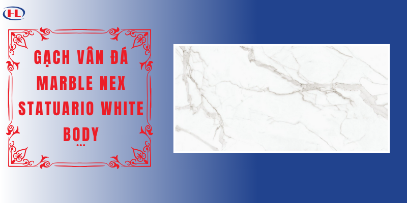 Gạch Vân Đá Marble Nex Statuario White Body