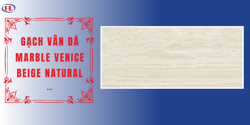 Gạch Vân Đá Marble Venice Beige Natural