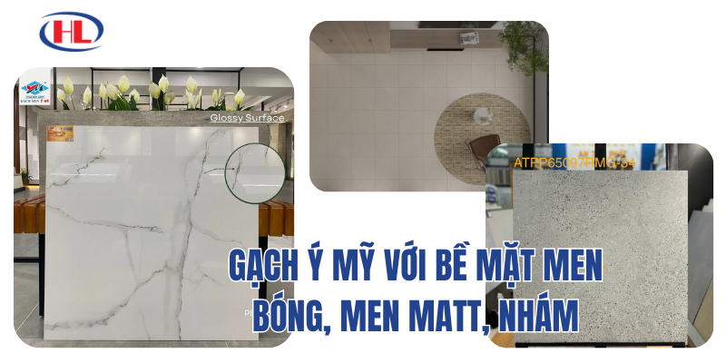 Gạch Ý Mỹ với bề mặt men bóng, men matt, nhám