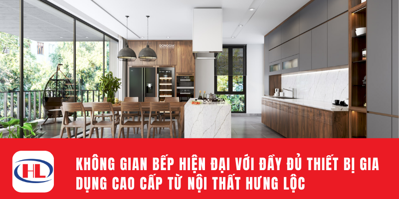 Không gian bếp hiện đại với đầy đủ thiết bị gia dụng cao cấp từ Nội Thất Hưng Lộc