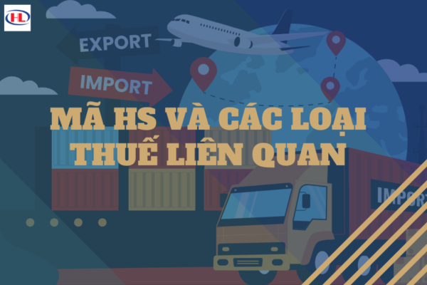 Mã HS và Các Loại Thuế Liên Quan