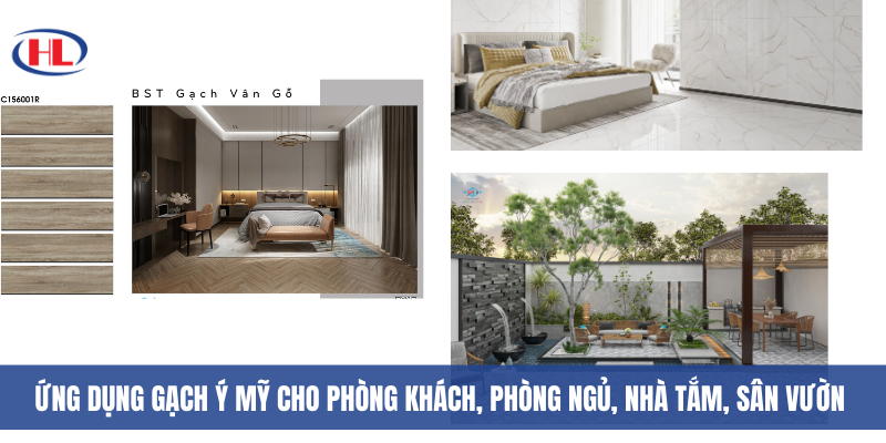 Ứng dụng gạch Ý Mỹ cho phòng khách, phòng ngủ, nhà tắm, sân vườn